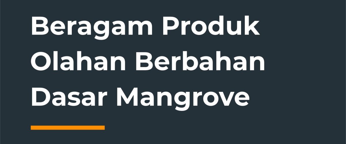 Beragam Produk Olahan Berbahan Dasar Mangrove